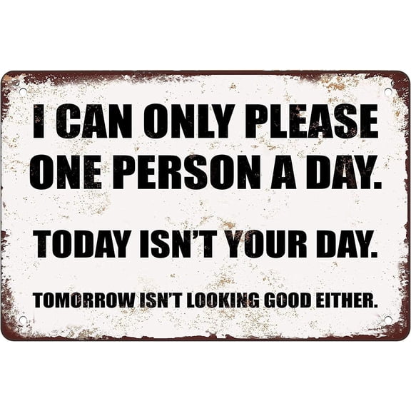 Funny Metal tin sign I Can Only Please One Person a Day Home hanging Wall Decoration Size:12x8