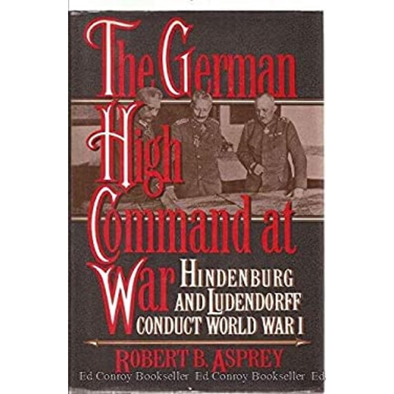 Pre-Owned The German High Command at War: Hindenburg and Ludendorff Conduct World War I, 9780688082260, 0688082262, Hardcover, First Edition edition