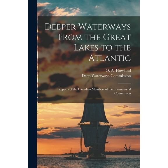 Deeper Waterways From the Great Lakes to the Atlantic [microform] : Reports of the Canadian Members of the International Commission (Paperback)