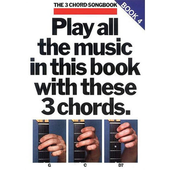 Play All the Music in This Book with These 3 Chords: G, C, D7: The 3-Chord Songbook Series - Book 4, (Paperback)