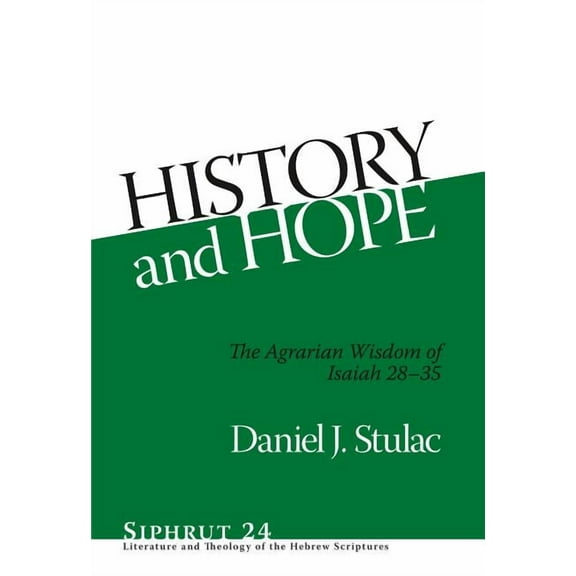 Siphrut: History and Hope: The Agrarian Wisdom of Isaiah 28-35 (Hardcover)