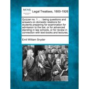 Quizzer No. 1 ...: Being Questions and Answers on Domestic Relations for Students Preparing for Examination for Admission to the Bar, or for Advanced Standing in Law Schools, or for Review in Connecti