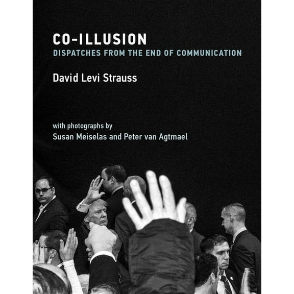 Co-Illusion: Dispatches from the End of Communication, (Hardcover)