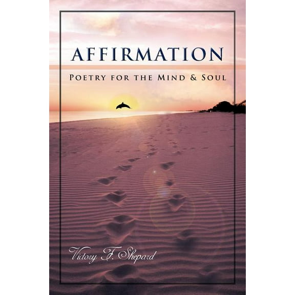 Affirmation: Poetry for the Mind & Soul (Paperback)