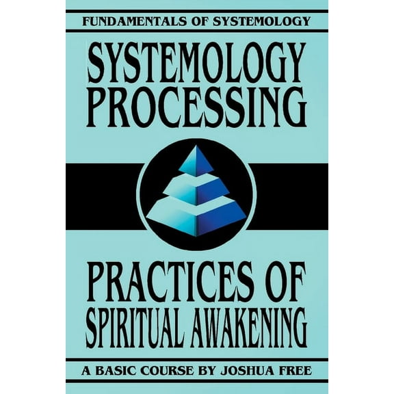 Fundamentals of Systemology Basic Course Systemology Processing: Practices of Spiritual Awakening, Book 6, (Paperback)