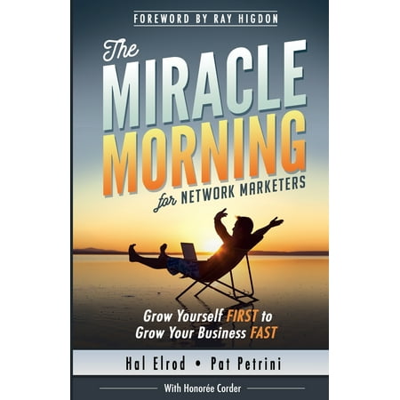 The Miracle Morning for Network Marketers : Grow Yourself First to Grow Your Business (Best Way To Grow Taller Fast)