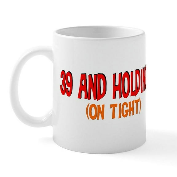 CafePress - 39 And Holding Mug - 11 oz Ceramic Mug - Novelty Coffee Tea Cup