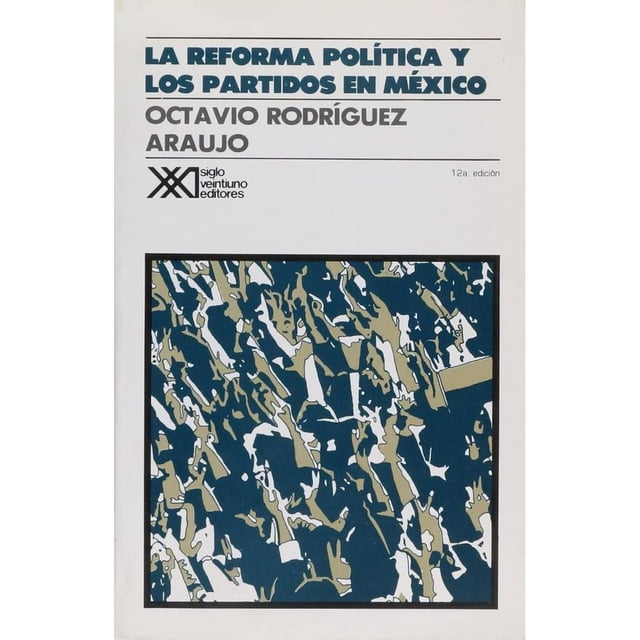 Libro La Reforma Politica Y Los Partidos En Mexico Tapa Blanda, Autor Octavio Rodriguez Araujo, Editorial Siglo Xxi