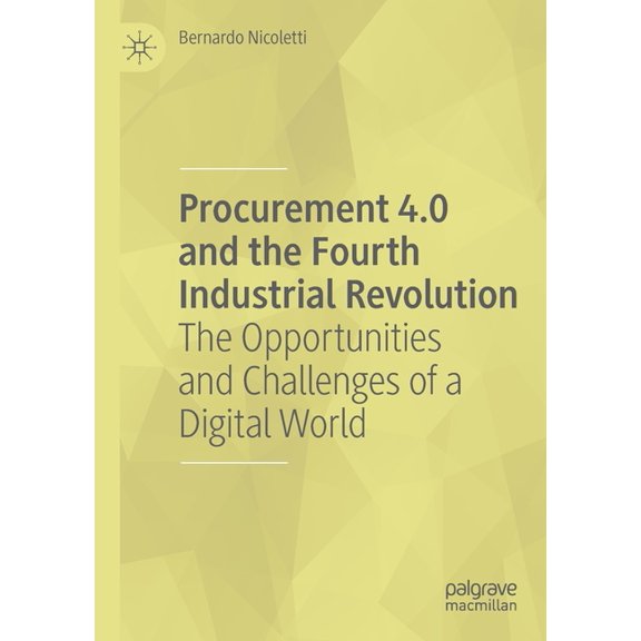 Procurement 4.0 and the Fourth Industrial Revolution: The Opportunities and Challenges of a Digital World, (Paperback)