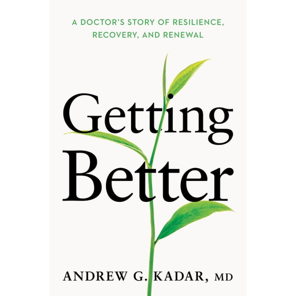 Getting Better: A Doctor's Story of Resilience, Recovery, and Renewal, (Hardcover)