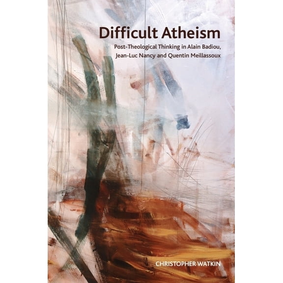 Crosscurrents Difficult Atheism: Post-Theological Thinking in Alain Badiou, Jean-Luc Nancy and Quentin Meillassoux, (Paperback)
