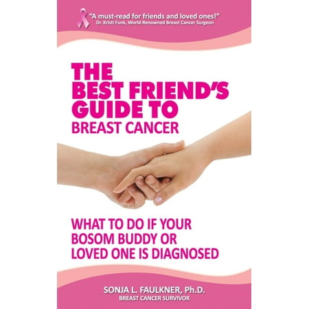 The Best Friend's Guide to Breast Cancer: What to Do if Your Bosom Buddy or Loved One is Diagnosed - (Best Medicine For Breast Cancer)