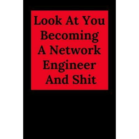 Look at You Becoming a Network Engineer and Shit : Blank Lined Journal Notebook, Engineer Graduation Gifts - Engineering Graduates - Engineer Students Class of 2019 - Funny Grad Diploma or Academic Degree (Best Computer Engineering Graduate Schools)
