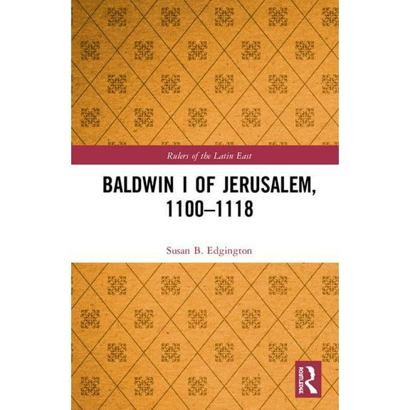 Rulers of the Latin East Baldwin I of Jerusalem, 1100-1118, (Hardcover)