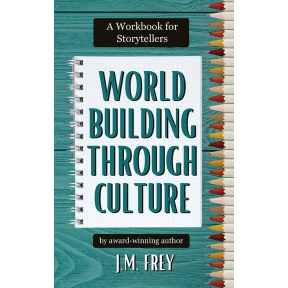 Worldbuilding Through Culture: A Workbook for Storytellers, (Paperback)