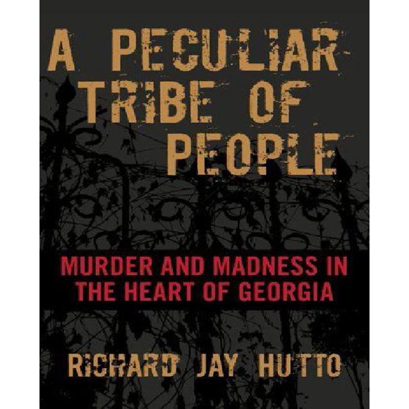 A Peculiar Tribe of People: Murder and Madness in the Heart of Georgia