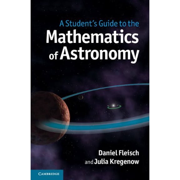 Pre-Owned A Student's Guide to the Mathematics of Astronomy (Student's Guides), 9781107034945, 1107034949, Hardcover, 1 edition