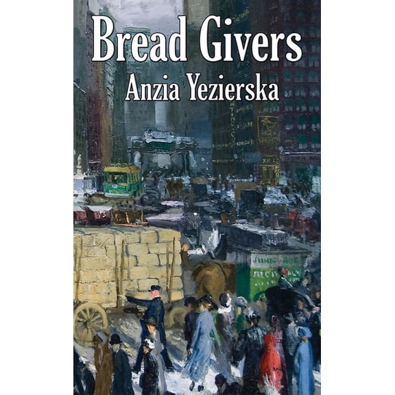Bread Givers: A Novel of Immigration and Women's Independence in New York, (Hardcover)