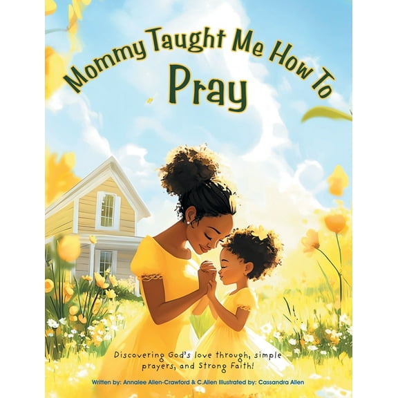Mommy Taught Me How To Pray: Discovering God's love through, simple prayers, and Strong Faith!, (Paperback)