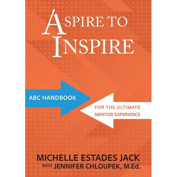Aspire to Inspire: ABC Playbook for the Ultimate Mentor Experience, (Paperback)