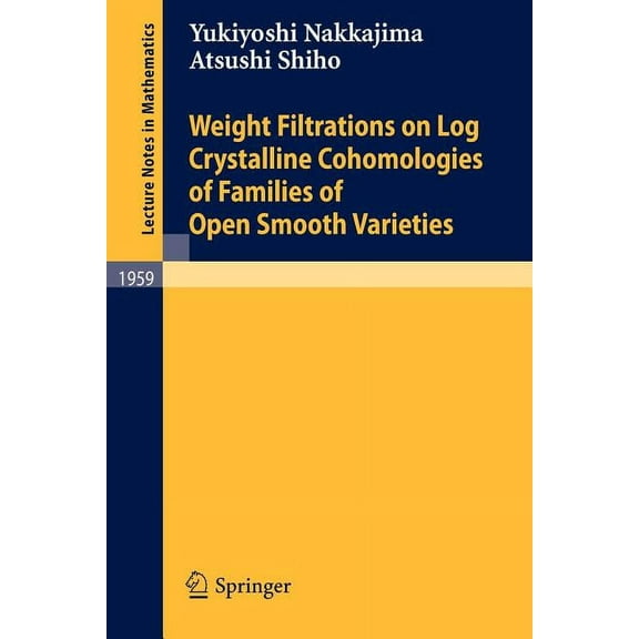 Lecture Notes in Mathematics Weight Filtrations on Log Crystalline Cohomologies of Families of Open Smooth Varieties, Book 1959, (Paperback)