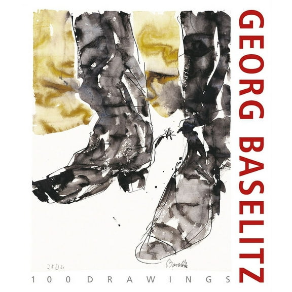 Georg Baselitz. 100 Drawings : From the Beginning until the Present (Hardcover)
