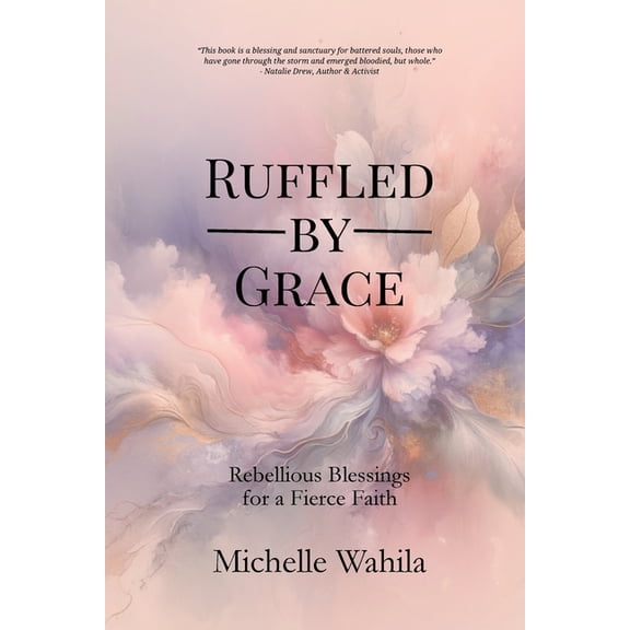Ruffled by Grace: Rebellious Blessings for a Fierce Faith, (Paperback)