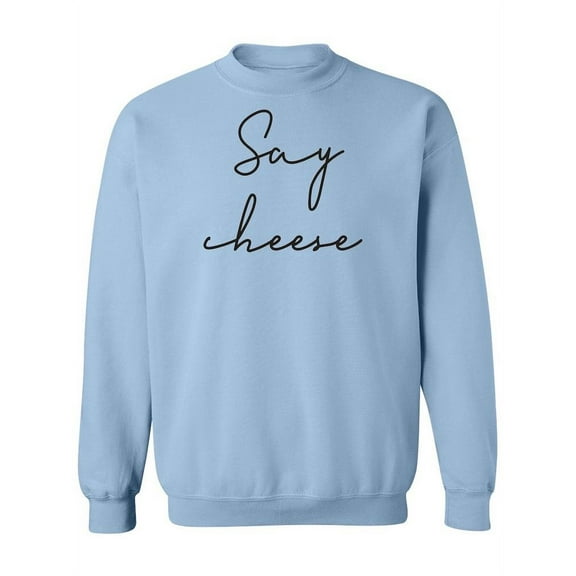 Say Cheese  Sweatshirt Women -Image by Shutterstock, Female Large