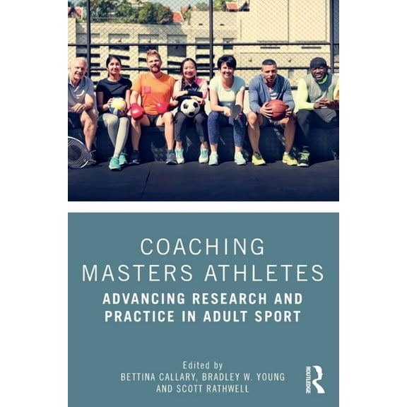 Coaching Masters Athletes: Advancing Research and Practice in Adult Sport, (Paperback)