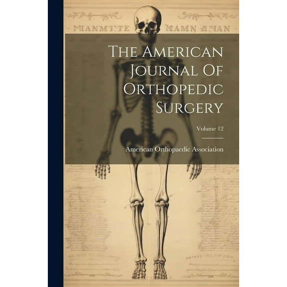 The American Journal Of Orthopedic Surgery; Volume 12 (Paperback)