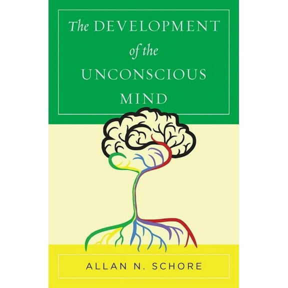 Norton Interpersonal Neurobiology The Development of the Unconscious Mind, Book 0, (Hardcover)