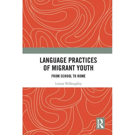 Language Practices of Migrant Youth: From School to Home, (Hardcover)