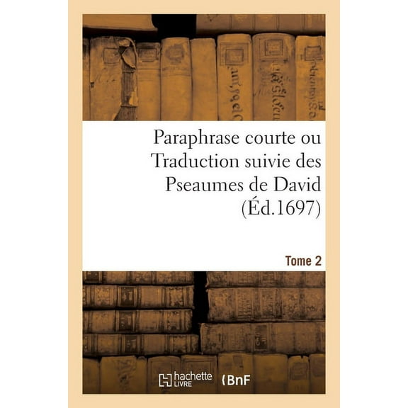 Paraphrase Courte Ou Traduction Suivie Des Pseaumes de David. Tome 2 (Paperback)