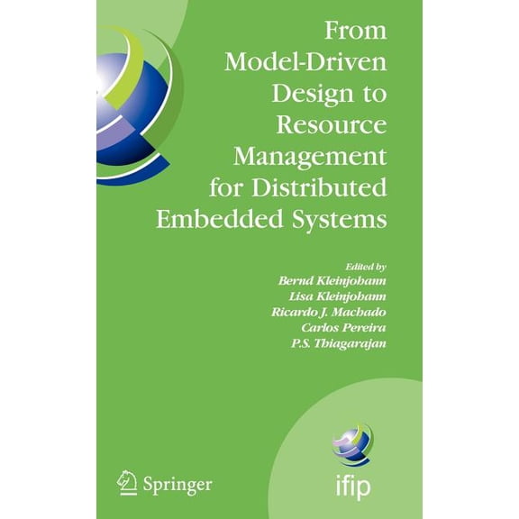 IFIP Advances in Information and Communi From Model-Driven Design to Resource Management for Distributed Embedded Systems: IFIP TC 10 Working Conference on Distr, Book 225, (Hardcover)
