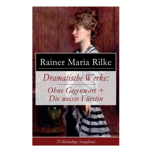 Dramatische Werke: Ohne Gegenwart   Die weisse FÃ¼rstin: Drama in zwei Akten und ein Dramatisches Gedicht, (Paperback)