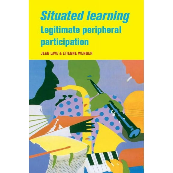 Learning in Doing: Social, Cognitive and Situated Learning, (Paperback)