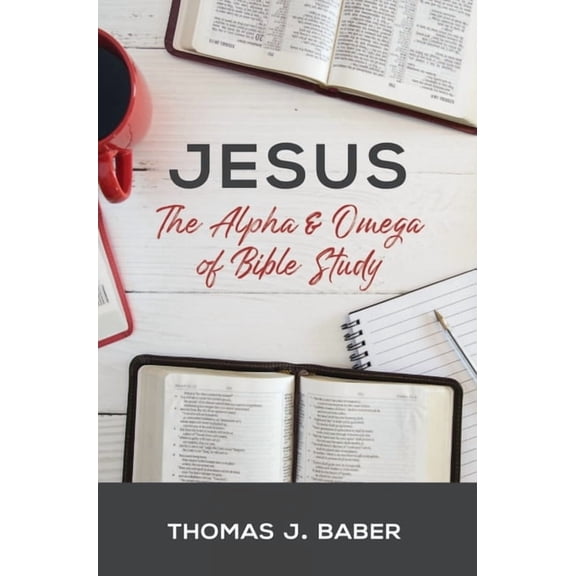 Jesus: The Alpha & Omega of Bible Study (Paperback)