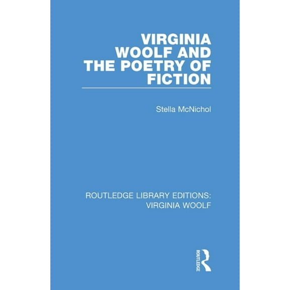 Routledge Library Editions: Virginia Woo Virginia Woolf and the Poetry of Fiction, Book 4, (Hardcover)