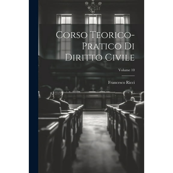 Corso Teorico-pratico Di Diritto Civile; Volume 10 (Paperback)