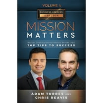 Mission Matters: World's Leading Entrepreneurs Reveal Their Top Tips To Success (Business Leaders Vol.4 - Edition 2) (Paperback)