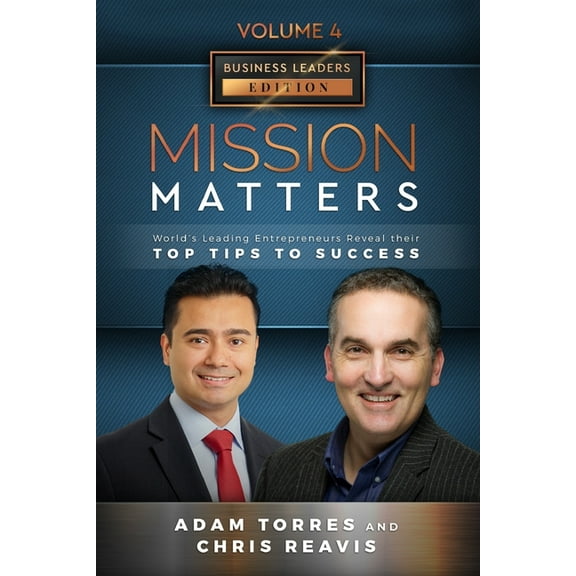 Mission Matters: World's Leading Entrepreneurs Reveal Their Top Tips To Success (Business Leaders Vol.4 - Edition 2) (Paperback)