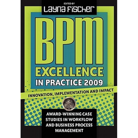 Pre-Owned BPM Excellence in Practice 2009: Innovation, Implementation and Impact Award-winning Case Studies in Workflow and Busine, (Paperback)