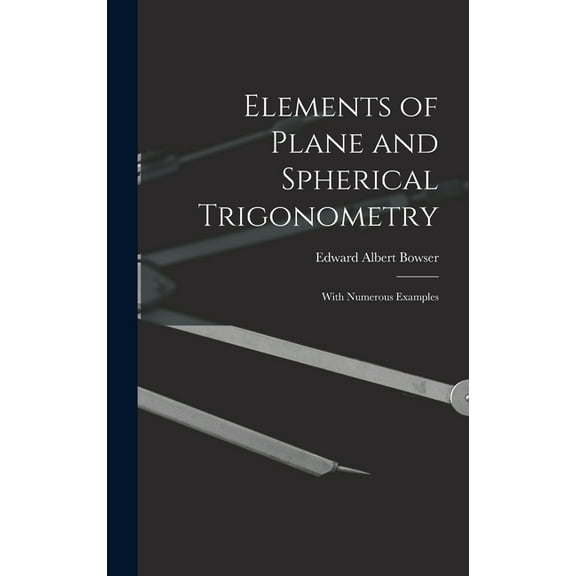 Elements of Plane and Spherical Trigonometry: With Numerous Examples (Hardcover)