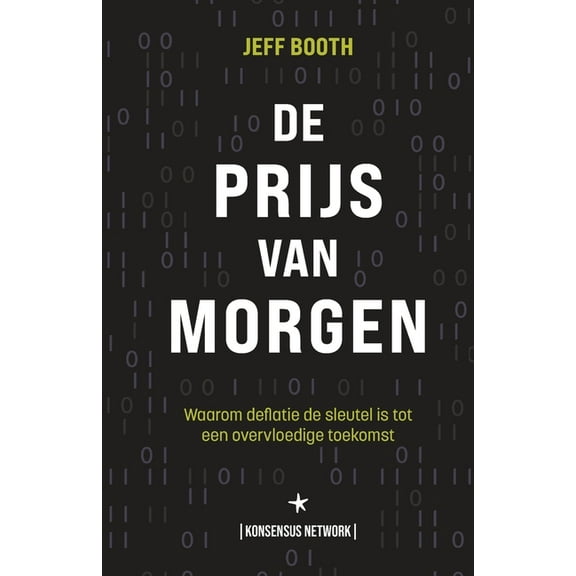 De Prijs van Morgen: Waarom deflatie de sleutel is tot een overvloedige toekomst, (Paperback)