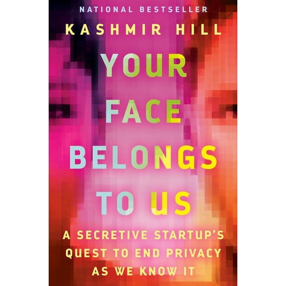 Your Face Belongs to Us: A Secretive Startup's Quest to End Privacy as We Know It (Hardcover)