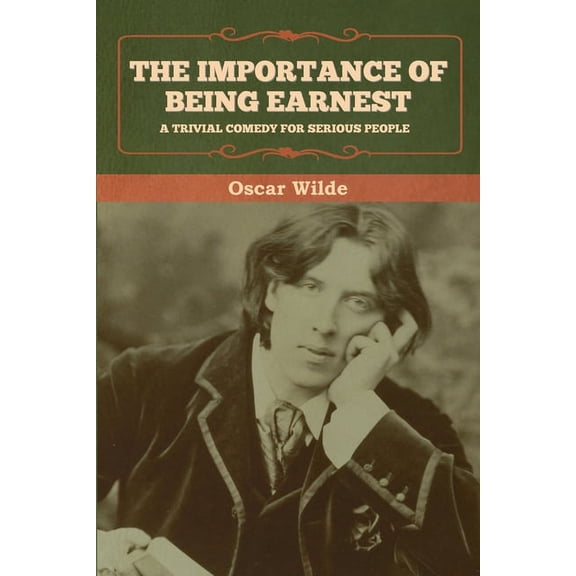 The Importance of Being Earnest: A Trivial Comedy for Serious People, (Paperback)