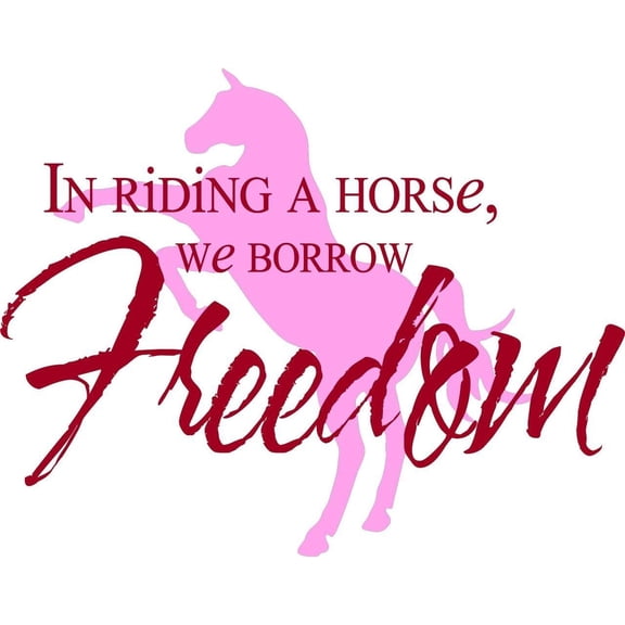 In Riding A Horse, We Borrow Freedom Famous Inspirational Life Quote - Vinyl Wall Decal 20x20