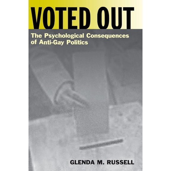 Qualitative Studies in Psychology Voted Out: The Psychological Consequences of Anti-Gay Politics, Book 17, (Paperback)