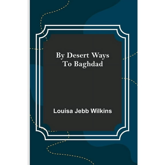 By Desert Ways to Baghdad (Paperback)