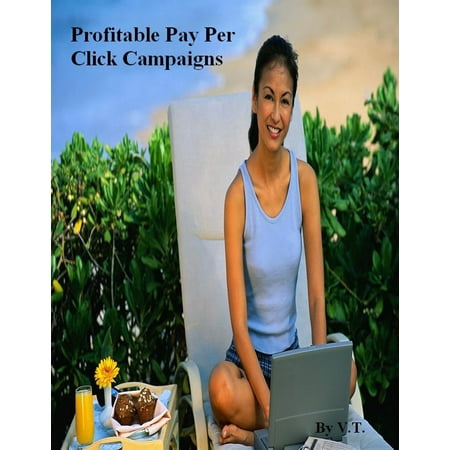 Profitable Pay Per Click Campaigns - eBook (Best Pay Per View Advertising)